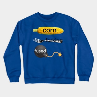 Corn-forking-fused (Confused) Crewneck Sweatshirt